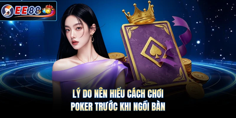 Lý do nên hiểu cách chơi Poker trước khi ngồi bàn
